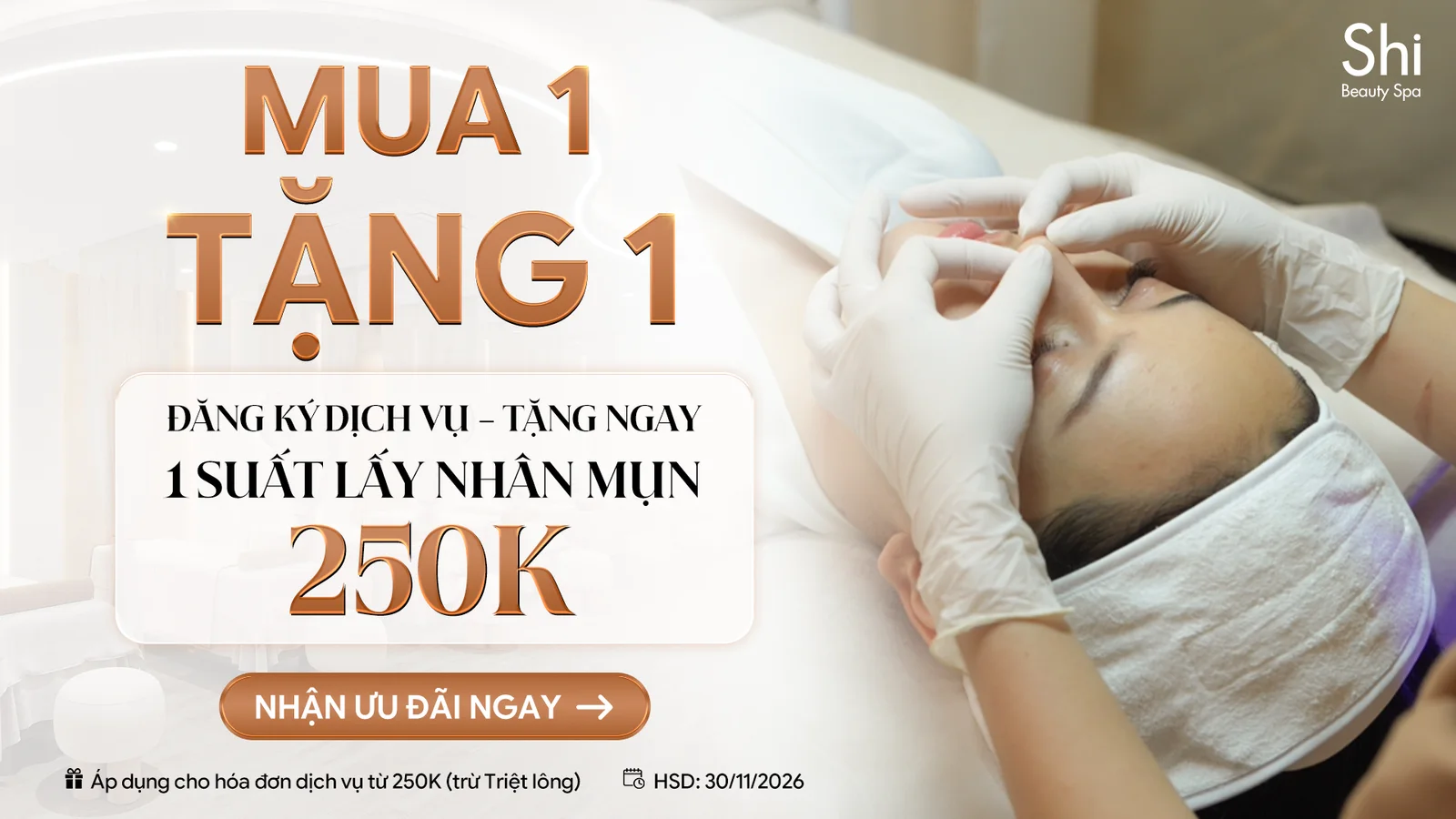 Ưu đãi Shi Beauty Spa: mua 1 tặng 1. Đăng ký dịch vụ, tặng ngay 1 suất lấy nhân mụn 250K. Áp dụng cho hóa đơn dịch vụ từ 250K, trừ triệt lông. Hạn dùng 30/11/2026.